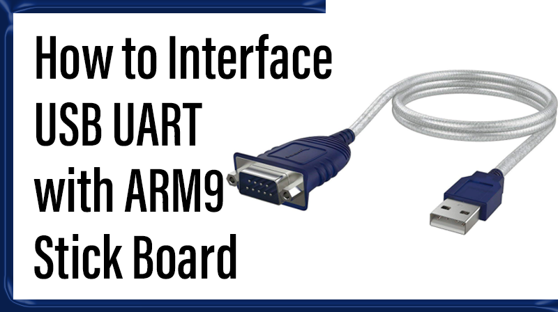 You are currently viewing How to Interface USB UART with ARM9 Stick Board