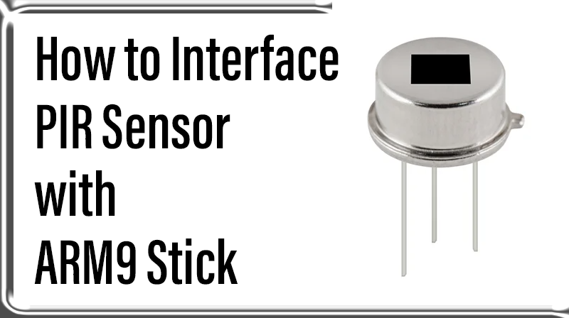 You are currently viewing How to Interface PIR Sensor with ARM9 Stick