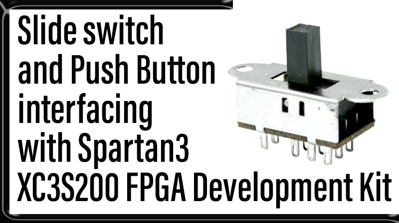 You are currently viewing Slide switch and Push Button interfacing with Spartan3 XC3S200 FPGA Development Kit