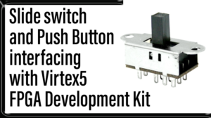 Read more about the article Slide switch and Push Button interfacing with Virtex5 FPGA Development Kit