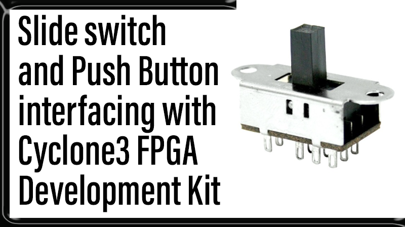 You are currently viewing Slide switch and Push Button interfacing with Cyclone3 FPGA Development Kit