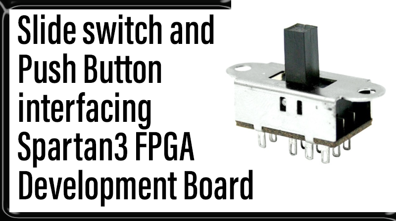 You are currently viewing Slide switch and Push Button interfacing Spartan3 FPGA Development Board