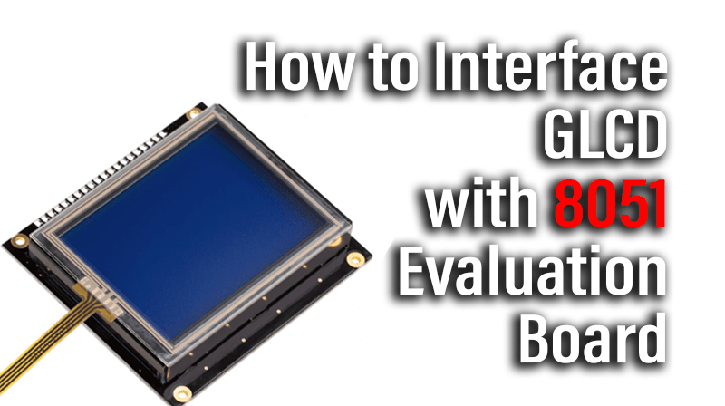You are currently viewing How to Interface GLCD with 8051 Evaluation Board