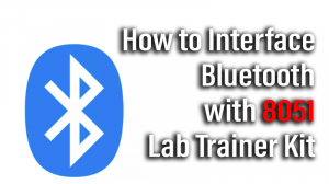 Read more about the article How to Interface Bluetooth with 8051 Lab Trainer Kit