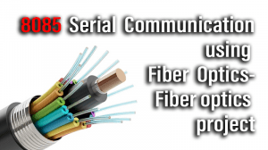Read more about the article 8085 Serial Communication using Fiber Optics-Fiber optics project