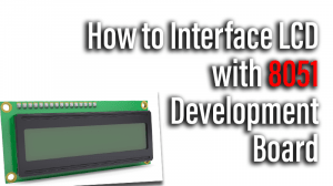 Read more about the article How to Interface LCD with 8051 Development Board