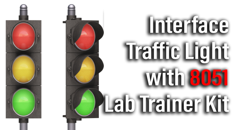You are currently viewing Interface Traffic Light with 8051 Lab Trainer Kit