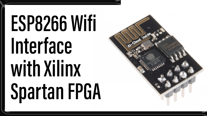 Read more about the article ESP8266 Wifi  Interface with Xilinx Spartan FPGA