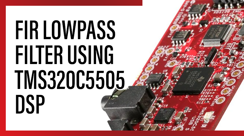 Read more about the article FIR LOWPASS FILTER USING TMS320C5505 DSP