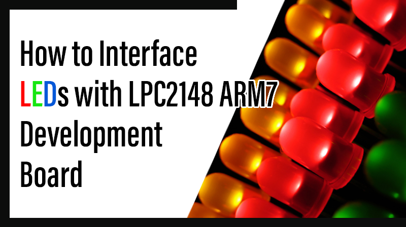 You are currently viewing How to Interface LEDs with LPC2148 ARM7 Development Board