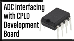 Read more about the article ADC interfacing with CPLD Development Board