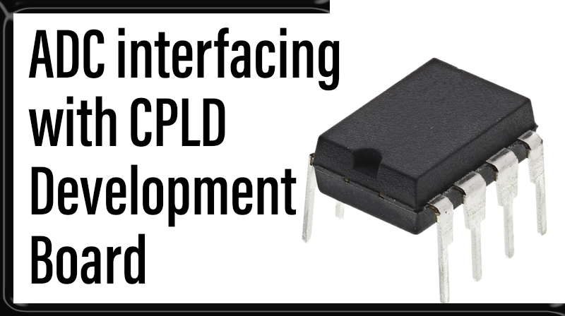 You are currently viewing ADC interfacing with CPLD Development Board