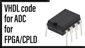 Read more about the article VHDL code for ADC FOR FPGA/CPLD