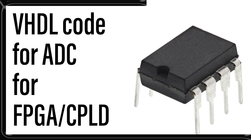 You are currently viewing VHDL code for ADC FOR FPGA/CPLD