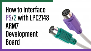 Read more about the article How to Interface PS/2 with LPC2148 ARM7 Development Board