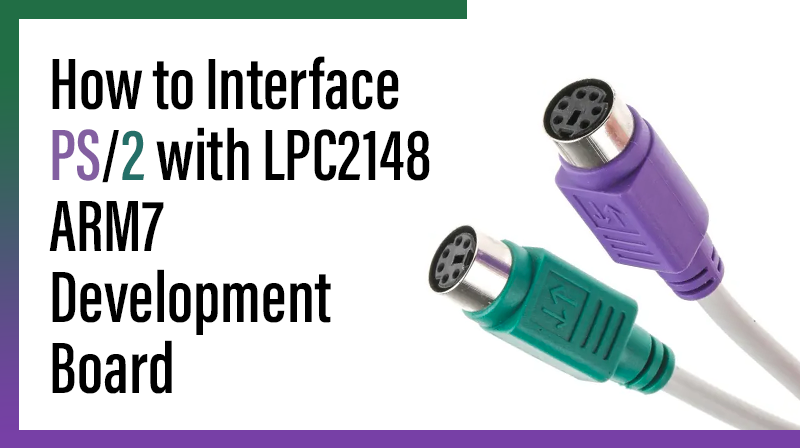 You are currently viewing How to Interface PS/2 with LPC2148 ARM7 Development Board
