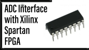 Read more about the article ADC  Interface with Xilinx Spartan FPGA