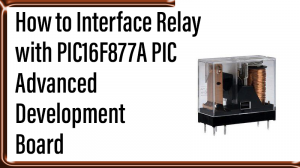 Read more about the article How to Interface Relay with PIC16F877A PIC Advanced Development Board