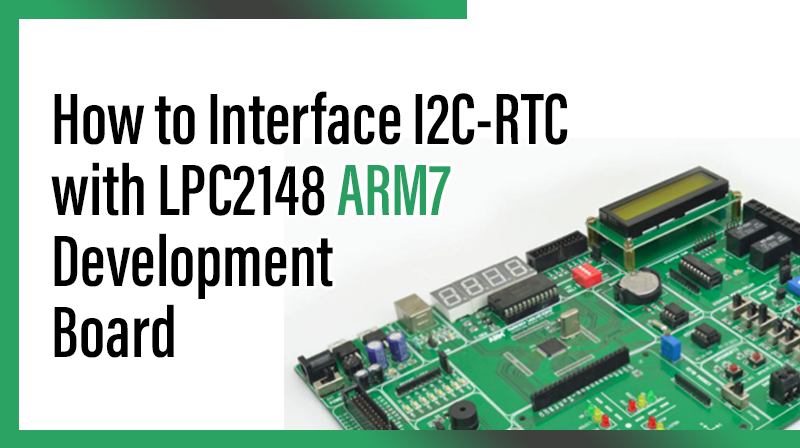 You are currently viewing How to Interface I2C-RTC with LPC2148 ARM7 Development Board