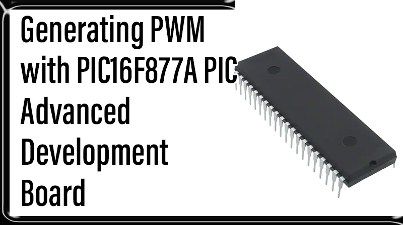 You are currently viewing Generating PWM with PIC16F877A PIC Advanced Development Board