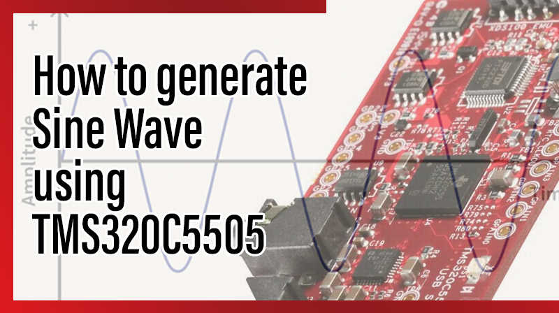 You are currently viewing How to generate Sine Wave using TMS320C5505