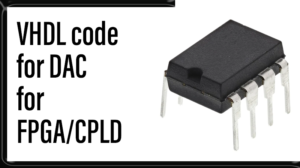 Read more about the article VHDL code for DAC for FPGA/CPLD