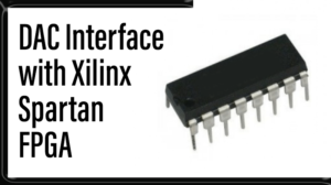 Read more about the article DAC  Interface with Xilinx Spartan FPGA