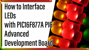Read more about the article How to Interface LEDs with PIC16F877A PIC – Advanced Development Board