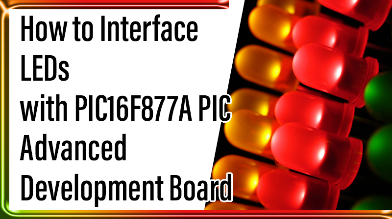 You are currently viewing How to Interface LEDs with PIC16F877A PIC – Advanced Development Board