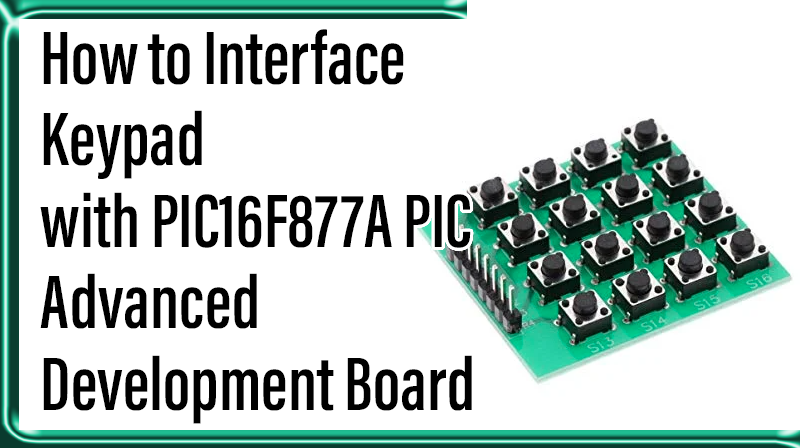 You are currently viewing How to Interface Keypad with PIC16F877A PIC Advanced Development Board