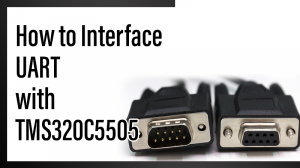 Read more about the article How to Interface UART with TMS320C5505