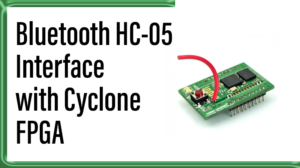 Read more about the article Bluetooth HC-05  Interface with Cyclone FPGA