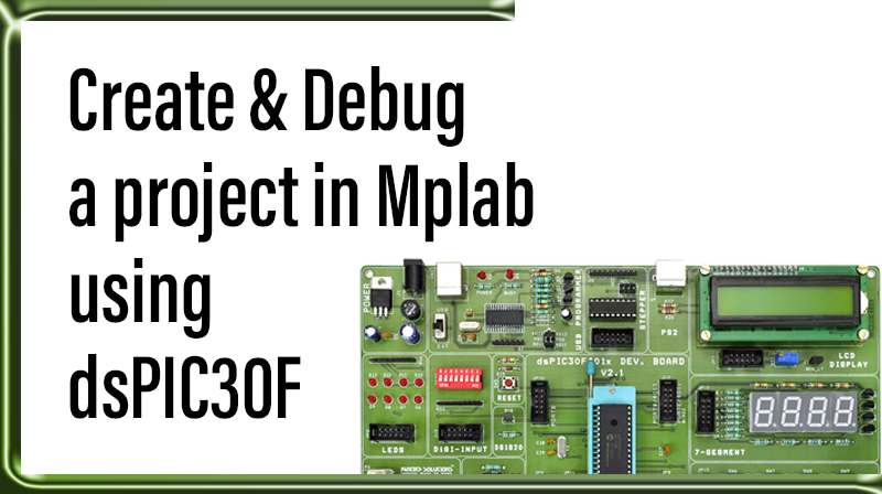 Read more about the article Create & Debug a project in Mplab using dsPIC30F