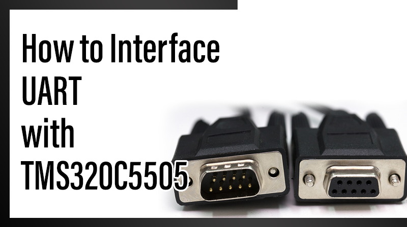 You are currently viewing How to Interface UART with TMS320C5505