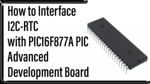 Read more about the article How to Interface I2C-RTC with PIC16F877A PIC Advanced Development Board