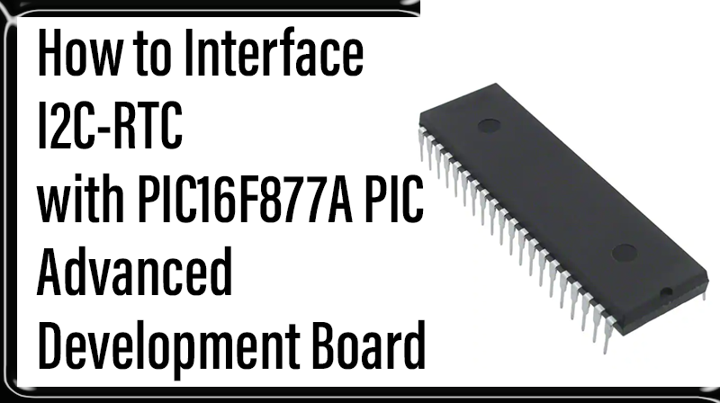 You are currently viewing How to Interface I2C-RTC with PIC16F877A PIC Advanced Development Board