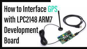 Read more about the article How to Interface GPS with LPC2148 ARM7 Development board