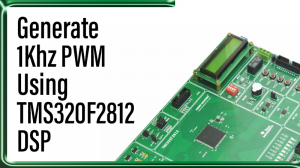 Read more about the article Generate 1Khz PWM Using TMS320F2812 DSP