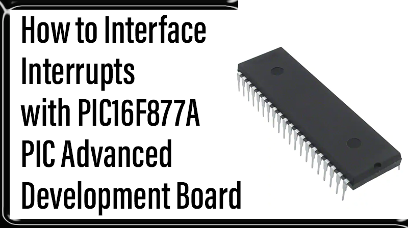 You are currently viewing How to Interface Interrupts with PIC16F877A – PIC Advanced Development Board