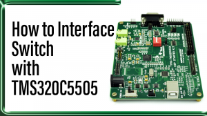 Read more about the article How to Interface Switch with TMS320C5505