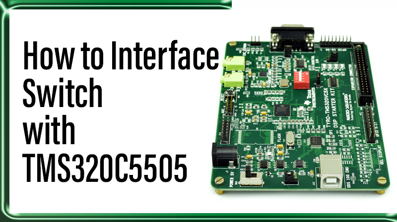 You are currently viewing How to Interface Switch with TMS320C5505