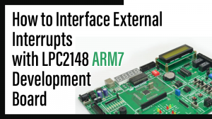 Read more about the article How to Interface External Interrupts with LPC2148 ARM7 Development Board