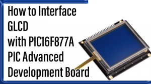 Read more about the article How to Interface GLCD with PIC16F877A PIC Advanced Development Board