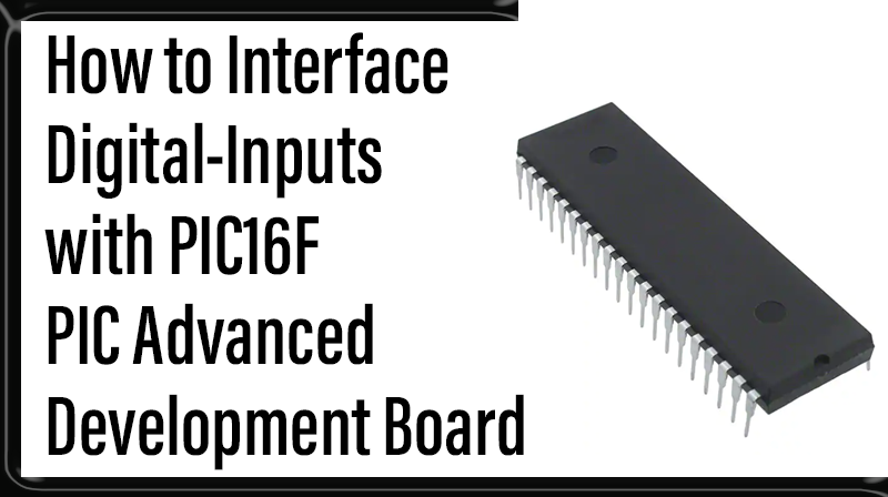 You are currently viewing How to Interface Digital-Inputs with PIC16F – PIC Advanced Development Board