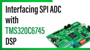 Read more about the article Interfacing SPI ADC with TMS320C6745 DSP