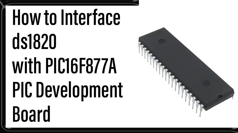 You are currently viewing How to Interface ds1820 with PIC16F877A – PIC Development Board