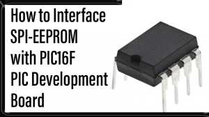 Read more about the article How to Interface SPI-EEPROM with PIC16F – PIC Development Board