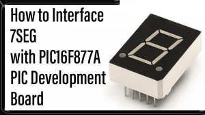 Read more about the article How to Interface 7SEG with PIC16F877A PIC Development Board