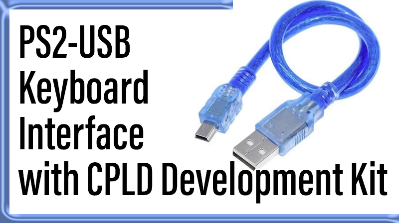 You are currently viewing PS2-USB Keyboard Interface with CPLD Development Kit
