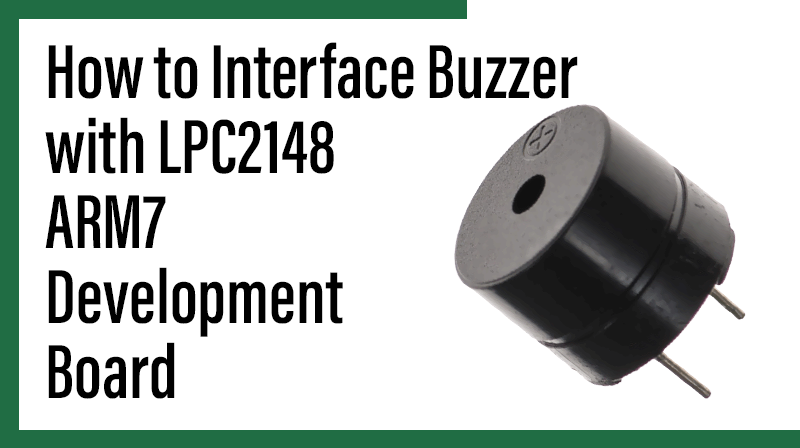 You are currently viewing How to Interface Buzzer with LPC2148 ARM7 Development Board